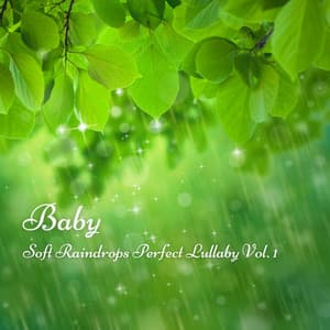 Baby: Soft Raindrops Perfect Lullaby Vol. 1 - Brahms Lullabies