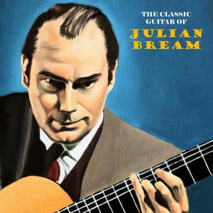 The Classic Guitar of Julian Bream - Julian Bream