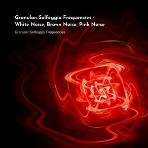 Granular: Solfeggio Frequencies - White Noise, Brown Noise, Pink Noise - Granular Solfeggio Frequencies