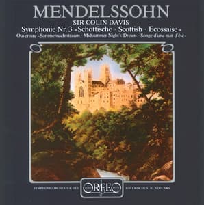 Mendelssohn: A Midsummer Night's Dream Overture & Symphony No. 3 in A Minor "Scottish" - Felix Mendelssohn