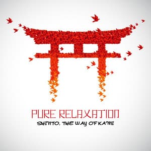 Pure Relaxation - Shinto, the Way of Kami - Pure Relaxation