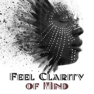 Feel Clarity of Mind: Shamanic Sounds, Deep Meditation, Good Energy - Meditation Music Composer