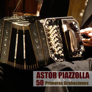 50 Primeras Grabaciones - Astor Piazzolla