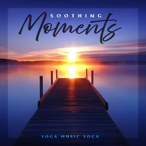 Soothing Moments - Yoga Music Yoga
