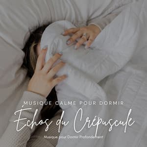 Échos du Crépuscule: Musique Calme pour Dormir - Musique pour Dormir Profondement