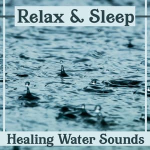 Relax & Sleep – Healing Water Sounds: Calming Waves, Rain & Waterfall Music, Calming Meditation & Relaxation, Shooting Sounds of Nature - Healing Waters Zone