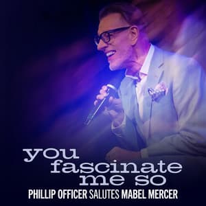 You Fascinate Me So: Phillip Officer Salutes Mabel Mercer - Phillip Officer