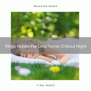 Mega Noises For Less Tense Chillout Night - Zen Sounds