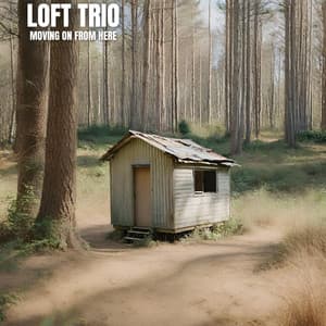 Moving On From Here - Loft Trio
