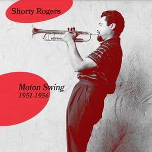 Moton Swing 1951-1956 - Shorty Rogers