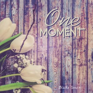 One Moment - Blacke Smith