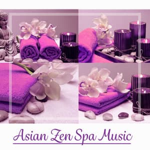 Asian Zen Spa Music – Sounds Therapy for Meditation, Yoga, Massage & Spa, Serenity Relaxation Music, Chakra Healing, Deep Zen - Asian Zen