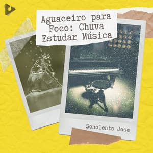 Aguaceiro para Foco: Chuva Estudar Música - Sonolento Jose