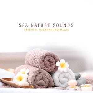 Spa Nature Sounds: Oriental Background Music for Relaxation, Deep Rest Meditation - Pure Massage for Life Universe