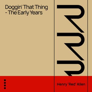 Doggin' That Thing - The Early Years - Henry "Red" Allen