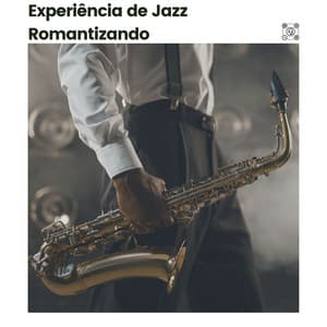 Experiência de Jazz Romantizando - Musica Jazz Instrumental