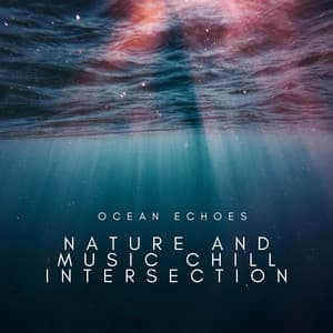 Ocean Echoes: Nature and Music Chill Intersection - Chilled Ibiza