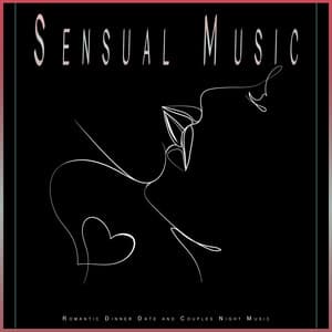 Sensual Music: Romantic Dinner Date and Couples Night Music - Sex Music