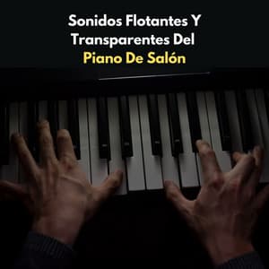Sonidos Flotantes Y Transparentes Del Piano De Salón - Relajación de piano definitiva
