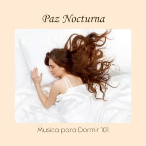 Paz Nocturna: Música de Sueño - Musica para Dormir 101