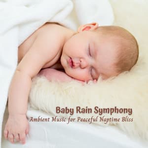 Baby Rain Symphony: Ambient Music for Peaceful Naptime Bliss - Rain Therapy
