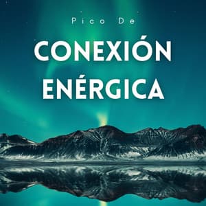 Pico De Conexión Enérgica - Musica Instrumental Para Relajar tus Sentidos