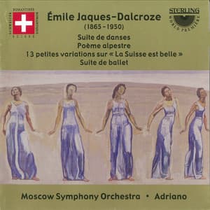 Jaques-Dalcroze: Suite De Danses - Poeme Alpestre - "La Suisse Est Belle" Variations - Suite de Ballet - Émile Jaques-Dalcroze