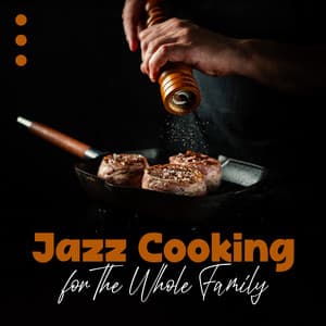 Jazz Cooking for The Whole Family - Cooking Jazz Music Academy