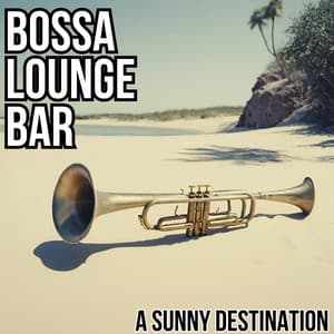 A Sunny Destination - Bossa Lounge Bar