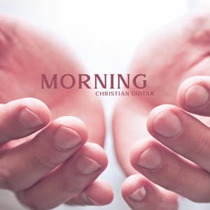 Morning Christian Guitar: Calming Worship Songs, Evening & Morning Prayers - Christian Meditation Music Zone