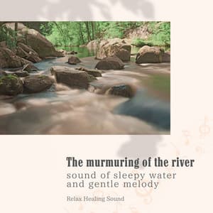 The murmuring of the river: sound of sleepy water and gentle melody - RelaxHealingSound