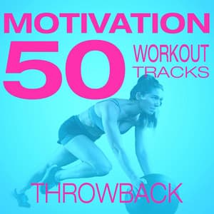 50 Motivation Tracks – Throwback Workout - Workout Music