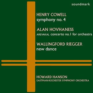 Henry Cowell: Symphony No. 4, Alan Hovhaness: Arevakal - Concerto No. 1 for Orchestra, Wallingford Riegger: New Dance - Eastman-Rochester Symphony Orchestra
