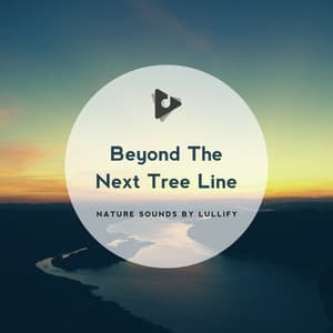 Beyond The Next Tree Line - Nature Sounds by Lullify
