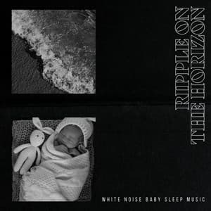 Ripple on the Horizon - White Noise Baby Sleep Music