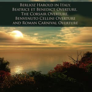 Berlioz Harold in Italy, Beatrice et Benedict Overture, The Corsair Overture, Benvenuto Cellini Overture and Roman Carnival Overture - Hector Berlioz