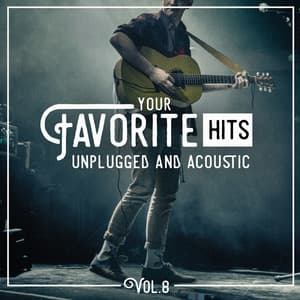Your Favorite Hits Unplugged and Acoustic, Vol. 8 - Acoustic Guitar Songs