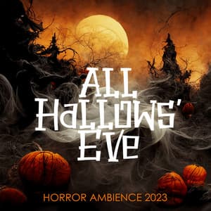 All Hallows' Eve Horror Ambience 2023 - Scary Halloween Night Ambient