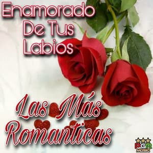 Enamorado De Tus Labios - Las Mas Románticas
