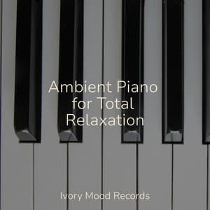 Ambient Piano for Total Relaxation - Ivory Mood