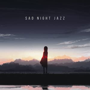 Sad Night Jazz: Survive Sadness, Hopefulness Time, Stop Overthinking, Evening Mood - Sad Music Zone