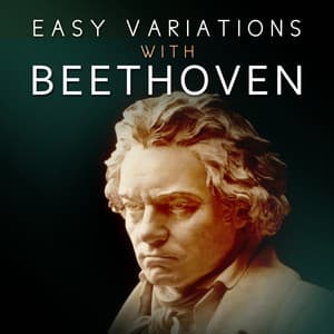 Easy Variations with Beethoven: The Best Masterpieces for Rest, Relaxing Classical Music for Dinner Family, Background Music for Studying, Leading & Learning - Ludwig van Beethoven