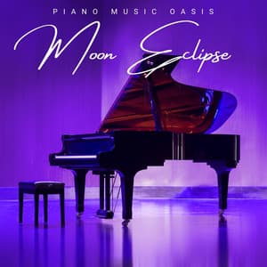 Moon Eclipse: Soothing Piano Melodies - Piano Music Oasis