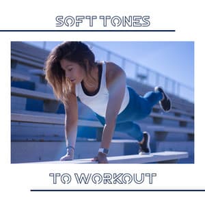 Soft Tones to Workout: Calming & Energizing Sounds for Gym & Wellness, Strong Beats Help You Achive More, Stimulating Heartbeats Music - Endless New Age Music Creator