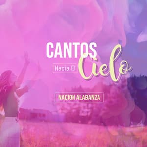 Cantos Hacia El Cielo - Nacion Alabanza
