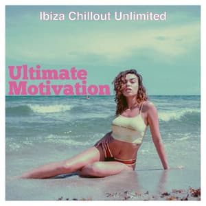 Ultimate Motivation - Ibiza Chillout Unlimited