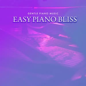Easy Piano Bliss - Gentle Piano Music