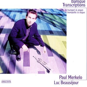 Baroque Transcriptions: Trumpet & Organ - Paul Merkelo