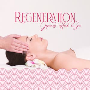 Regeneration: Japanese Head Spa, Mindful Therapy, Peace in the Day - Asian Meditation Music Universe