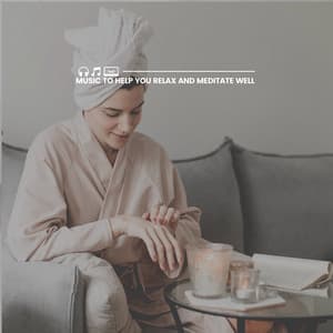 Music to Help You Relax and Meditate Well - Zen Master